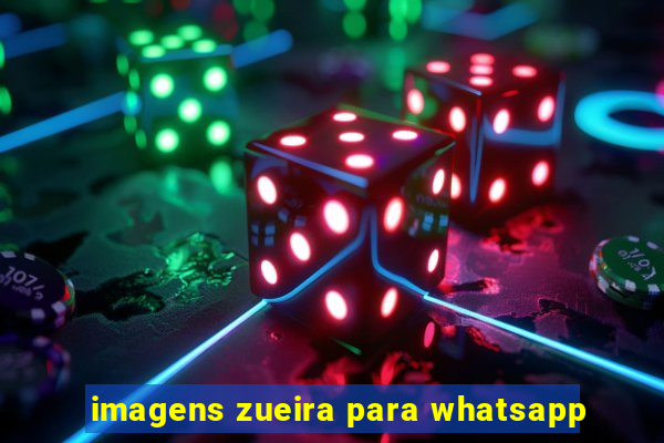 imagens zueira para whatsapp